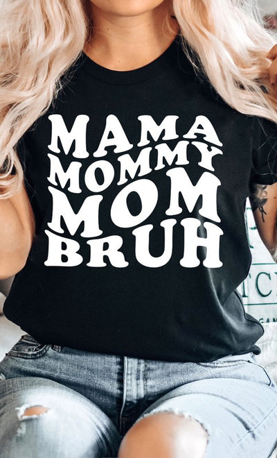 Explore More Collection - Mama Mommy Mom Bruh Graphic Tee