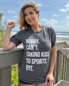 Explore More Collection - Sorry. Can’t. Taking Kids To Sports. Bye. Unisex Dark Gray Super Soft Tee