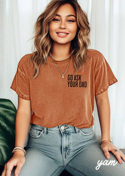 Go Ask Your Dad Tee *9 Colors (S-3X)